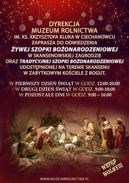 Szopka żywa i tradycyjna 25 grudnia – styczeń 
Muzeum Rolnictwa im. ks. Krzysztofa Kluka w Ciechanowcu 
